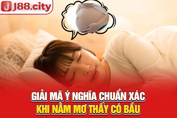 Giải mã ý nghĩa chuẩn xác khi nằm mơ thấy có bầu